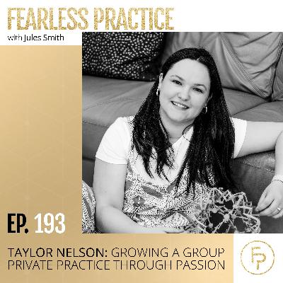 Taylor Nelson: Growing a Group Private Practice Through Passion | Ep 193
