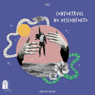 EP 61 | Confortável no desconforto EP 61 | Confortável no desconforto