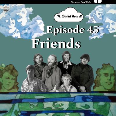 Episode #45- Friends (ft. David Beard!)