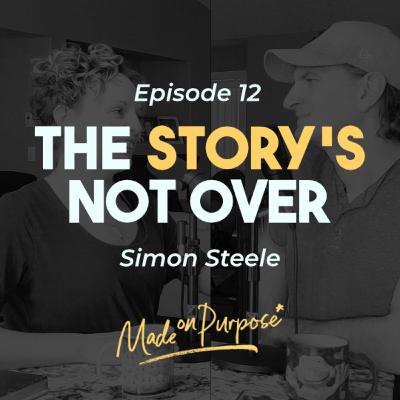 Ep. 12 | The Story's Not Over - Simon Steele Ep. 12 | The Story's Not Over - Simon Steele