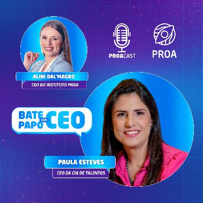 Bate-papo com CEO - Paula Esteve [Cia de Talentos] - T3:E5