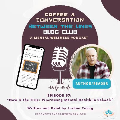 EP 097:  "Now Is the Time: Prioritizing Mental Health in Schools"  Written and Read by Joshua Young