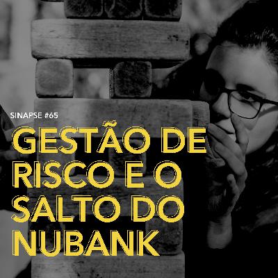Sinapse #65 | Gestão de Risco e o salto do Nubank