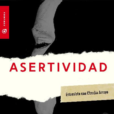 La Asertividad: Entrevista con Claudia Arroyo Fernández