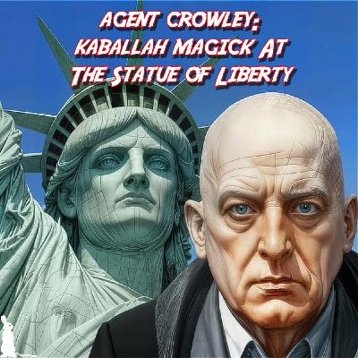 81: Agent Crowley: Kabbalah Magick At The Statue of Liberty