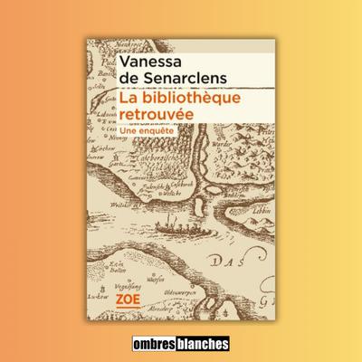 Vanessa de Senarclens → La bibliothèque retrouvée : une enquête Vanessa de Senarclens → La bibliothèque retrouvée : une enquête