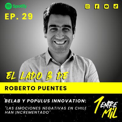 Ep. 29 - Roberto Puentes - Belab y Populus innovation: "Las emociones negativas en Chile han incrementado"