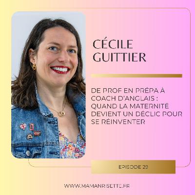 Episode 29 - De prof en prépa à coach d'anglais : quand la maternité devient un déclic pour se réinventer avec Cécile Guittier Episode 29 - De prof en prépa à coach d'anglais : quand la maternité devient un déclic pour se réinventer avec Cécile Guittier