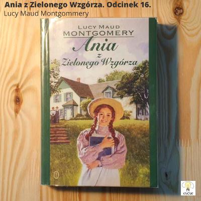 Ania z Zielonego Wzgórza. Odcinek 16.