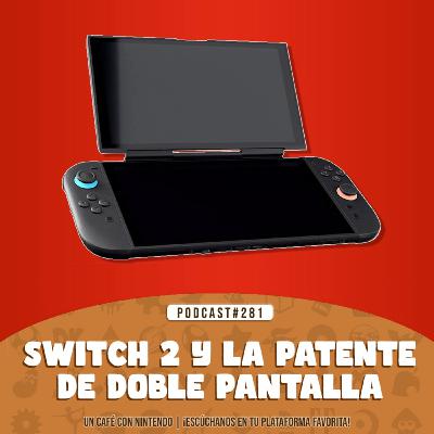 Podcast #281 | Nintendo Switch 2 y la patente de doble pantalla