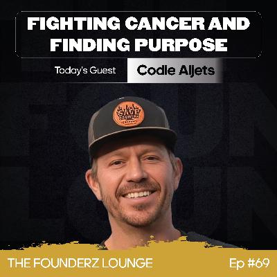 Fighting Cancer and Finding Purpose w/ Codie Aljets (EP #69)