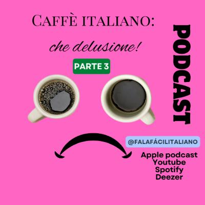 Caffè italiano: che delusione! - Parte 3