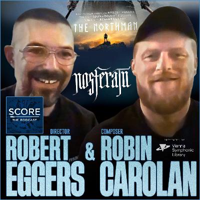 Robert Eggers & Robin Carolan (Nosferatu, The Northman)