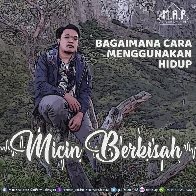 MICIN BERKISAH (Bagaimana Cara Menggunakan Hidup)