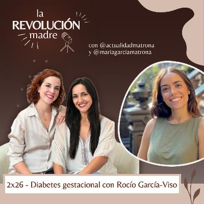2x26 Diabetes gestacional -Entrevista a Rocío Garcia Viso