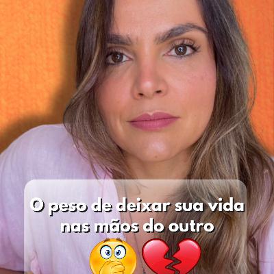 O peso de deixar sua vida nas mãos do outro