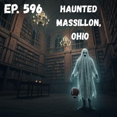 Ep. 596 - Haunted Massillon, Ohio