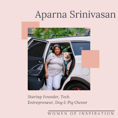 Aparna Srinivasan: SpotOn.Pet Founder, Tech Entrepreneur, Dog and Pig Owner | WOMEN OF INSPIRATION