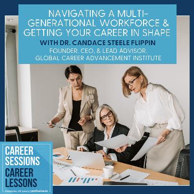 Navigating A Multi-Generational Workforce & Getting Your Career In Shape With Dr. Candace Steele Flippin