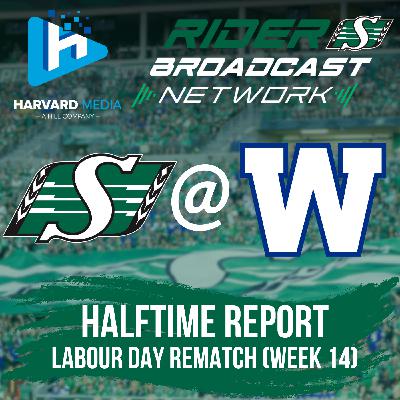 Halftime Report - Labour Day Rematch - Roughriders @ Bombers - Sept 6, 2025