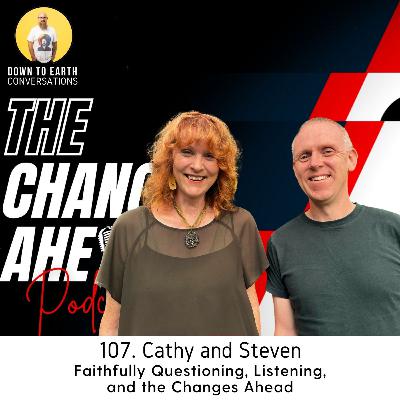 107. Cathy & Steven - Faithfully Questioning, Listening, and the Changes Ahead 107. Cathy & Steven - Faithfully Questioning, Listening, and the Changes Ahead