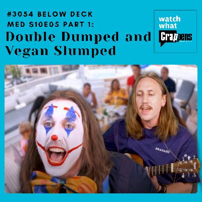 #3054  Below Deck Med S10E05 Part 1: Double Dumped and Vegan Slumped #3054  Below Deck Med S10E05 Part 1: Double Dumped and Vegan Slumped