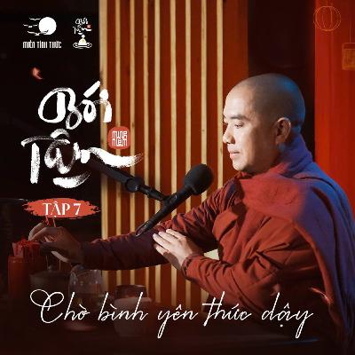BÓI TÂM EP7 | Chờ Bình Yên Thức Dậy | Thầy Minh Niệm