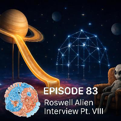 #83 – Roswell Alien Interview Pt. VIII