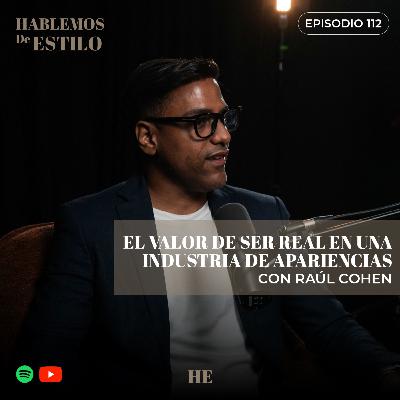 112. El valor de ser real en una industria de apariencias ft. Raúl Cohen