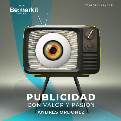 Publicidad con valor y pasión · Andrés Ordóñez · Temp 02 Cap 04