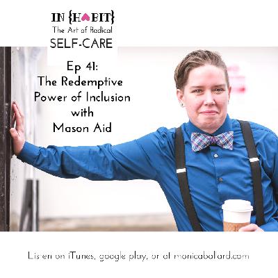 Ep 41: The Redemptive Power of Inclusion with Mason Aid
