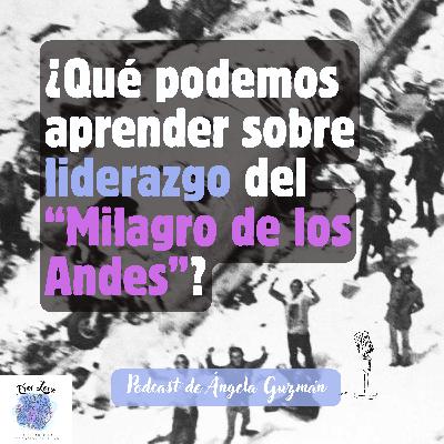 ¿Qué podemos aprender sobre LIDERAZGO y trabajo en EQUIPO del "MILAGRO DE LOS ANDES"?