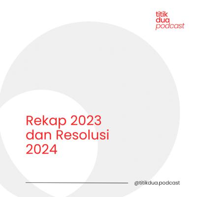 EPS. 55 - Rekap Pencapaian 2023 dan Resolusi 2024
