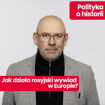 Polityka o historii: Rosyjski wywiad w Europie. Jak to działa? Co szpiegowała Anna Chapman?