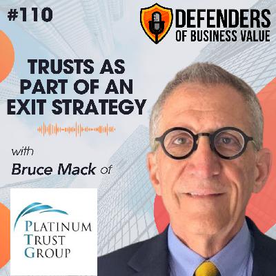 Episode 110: Trusts as part of an Exit Strategy with Bruce Mack