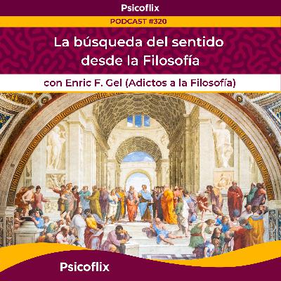 La búsqueda de sentido desde la Filosofía con Enric F. Gel (Adictos a la filosfía) | Episodio 320