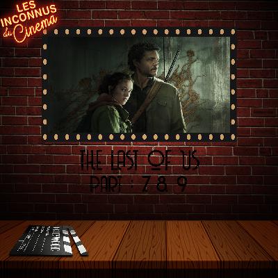 Épisode 63 - The Last of Us 7, 8 et 9