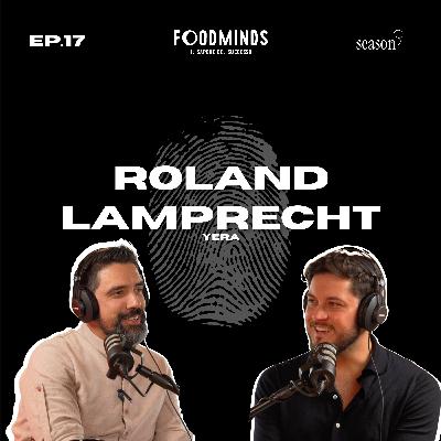 "DA YERA SI VIVE UN'ESPERIENZA UNICA" - YERA - ROLAND LAMPRECHT - Foodminds SS3 / EP.17