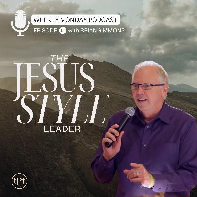 Jesus Style Leader | Episode 12 | Dr. Brian Simmons Jesus Style Leader | Episode 12 | Dr. Brian Simmons