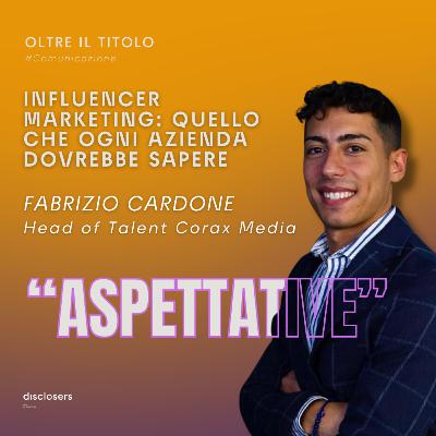 Influencer Marketing: quello che ogni azienda dovrebbe sapere | con Fabrizio Cardone, Head of Talent di Corax Media Influencer Marketing: quello che ogni azienda dovrebbe sapere | con Fabrizio Cardone, Head of Talent di Corax Media