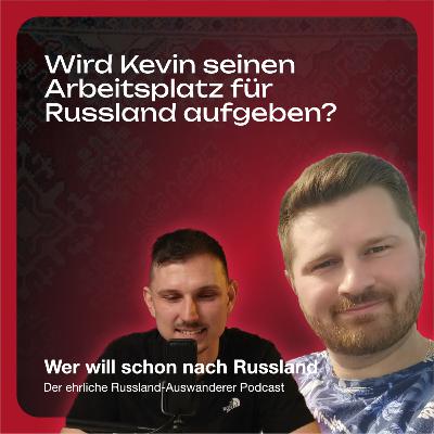 11# Wird Kevin seinen Arbeitsplatz für Russland aufgeben?