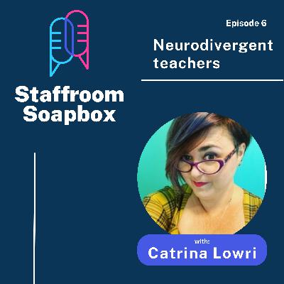 Neurodivergent Teachers with Catrina Lowri
