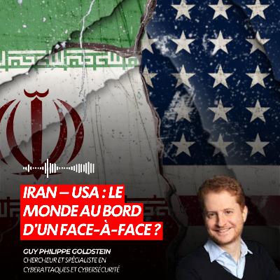 IRAN – USA : LE MONDE AU BORD D’UN FACE-À-FACE ?