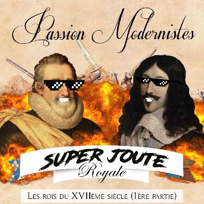 Super Joute Modernistes #3 – Les rois du XVIIème siècle (partie 1) Super Joute Modernistes #3 – Les rois du XVIIème siècle (partie 1)