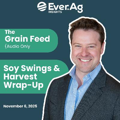 The Grain Feed (Audio Only) - Soy Swings & Harvest Wrap-Up
