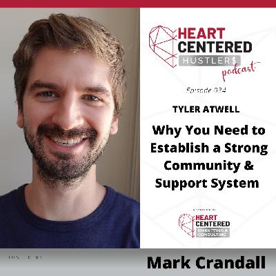 034 - Tyler Atwell: Why You Need to Establish a Strong Community & Support System