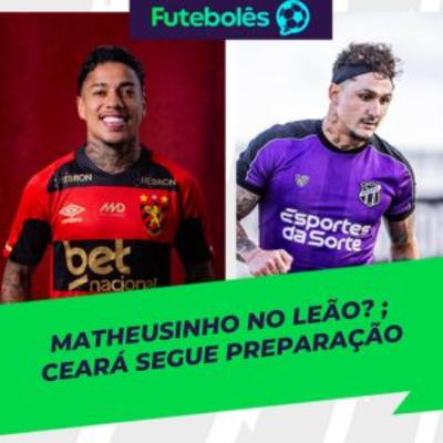 #1047 - MATHEUSINHO NO LEÃO? | CEARÁ SEGUE PREPARAÇÃO | 08/01/2025