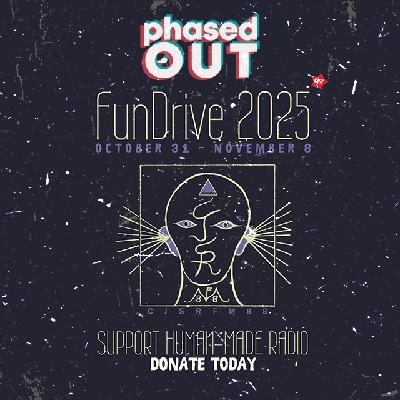Phased Out - Ep.318 - CJSR Fundrive 2025 Episode Phased Out - Ep.318 - CJSR Fundrive 2025 Episode