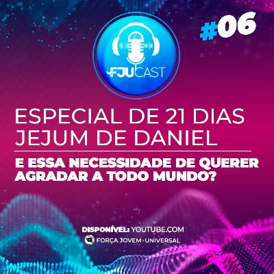 FJUCAST ESPECIAL JD #6 E essa necessidade de querer agradar a todo mundo