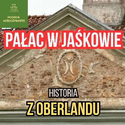 Pałac w Jaśkowie. Historia z Oberlandu.